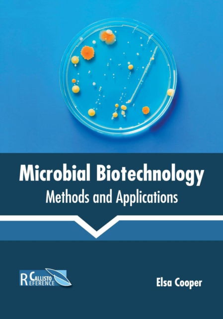 Microbial Biotechnology: Methods and Applications - Elsa Cooper - Böcker - Callisto Reference - 9781641162227 - 11 juni 2019