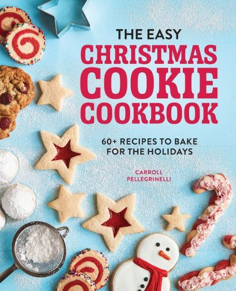 The Easy Christmas Cookie Cookbook - Carroll Pellegrinelli - Books - Rockridge Press - 9781647397227 - November 3, 2020