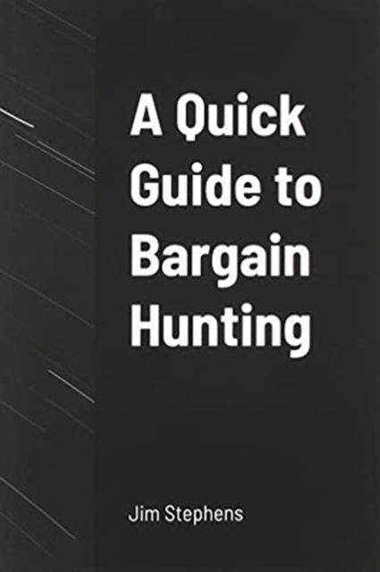 A Quick Guide to Bargain Hunting - Jim Stephens - Books - ECONO Publishing Company - 9781648303227 - April 20, 2021