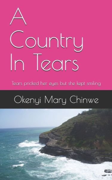 Cover for Okenyi Mary Chinwe · A Country In Tears: Tears pricked her eyes but she kept smiling (Paperback Bog) (2020)