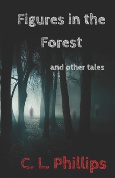 Cover for C L Phillips · Figures in the Forest and other tales (Paperback Book) (2020)