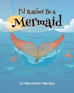 Cover for Ej Manchester-Murphy · I'd Rather Be a Mermaid (Bog) (2022)
