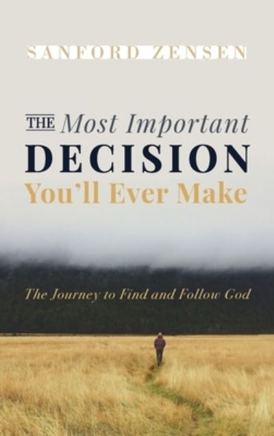 Cover for Sanford Zensen · The Most Important Decision You'll Ever Make (Hardcover Book) (2021)