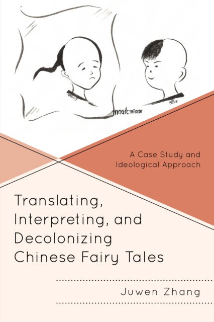 Juwen Zhang · Translating, Interpreting, and Decolonizing Chinese Fairy Tales: A Case Study and Ideological Approach - Studies in Folklore and Ethnology: Traditions, Practices, and Identities (Inbunden Bok) (2024)