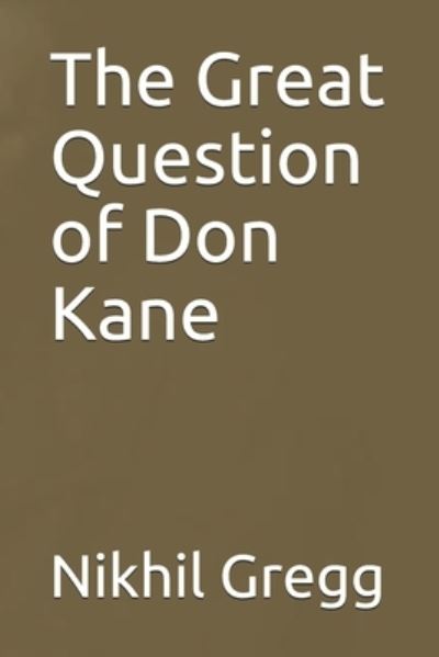 Cover for Nikhil Gregg · The Great Question of Don Kane (Paperback Book) (2013)