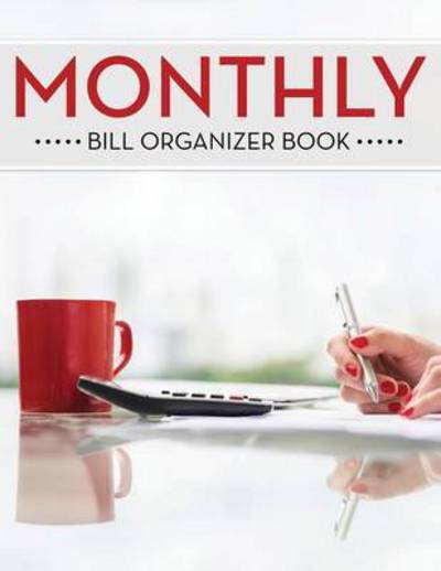 Cover for Speedy Publishing Llc · Monthly Bill Organizer Book (Taschenbuch) (2015)