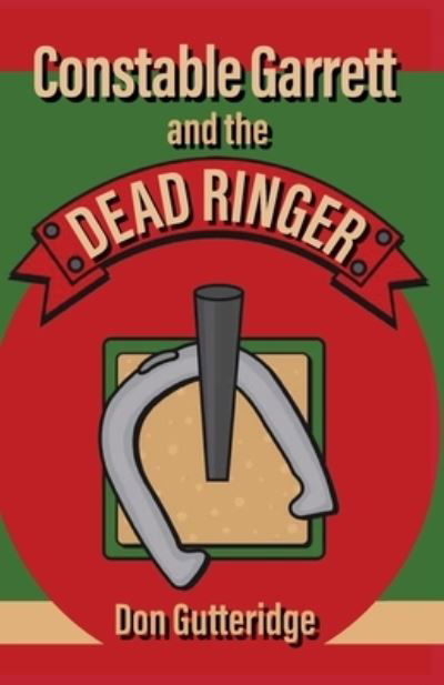 Constable Garrett and the Dead Ringer - Don Gutteridge - Books - Tablo Publishing - 9781685834227 - July 7, 2022