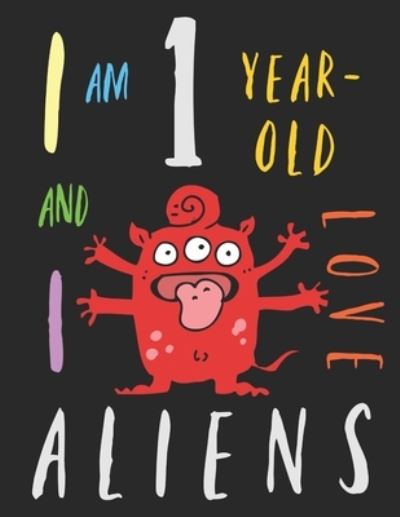 Cover for Your Name Here · I Am 1 Year-Old and I Love Aliens (Paperback Book) (2019)