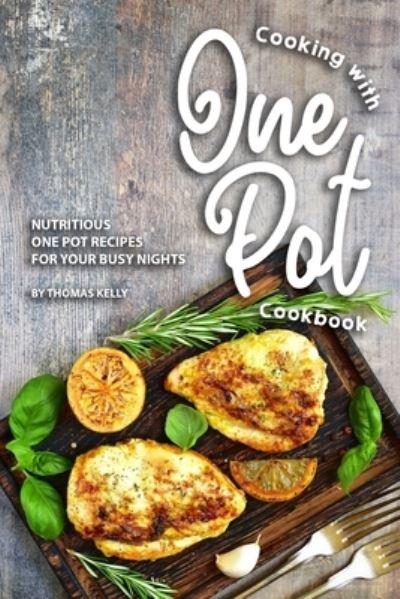 Cooking with One Pot Cookbook - Thomas Kelly - Książki - Independently Published - 9781693754227 - 17 września 2019