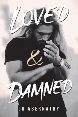 Loved & Damned - Jr Abernathy - Bøger - Trafford Publishing - 9781698704227 - 13. november 2020