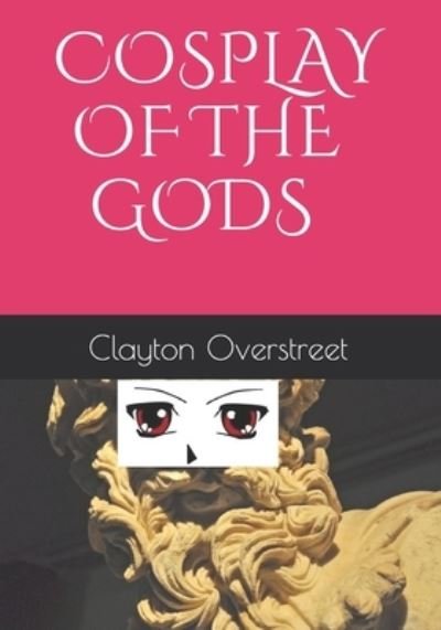 Cover for Clayton Overstreet · Cosplay of the Gods (Pocketbok) (2019)