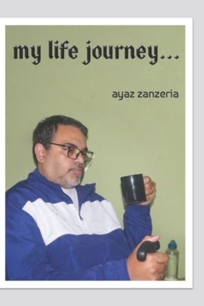 Cover for Ayaz Zanzeria · My Life Journey... (Paperback Book) (2019)