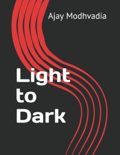 Cover for Ajay Modhvadia · Light to Dark (Paperback Book) (2019)