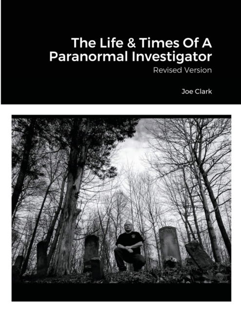 Cover for Joe Clark · The Life &amp; Times Of A Paranormal Investigator (Taschenbuch) (2022)