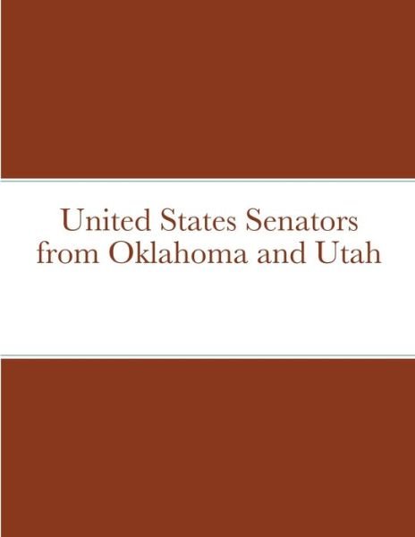 United States Senators from Oklahoma and Utah - Bob Navarro - Books - Lulu.com - 9781716796227 - June 27, 2020