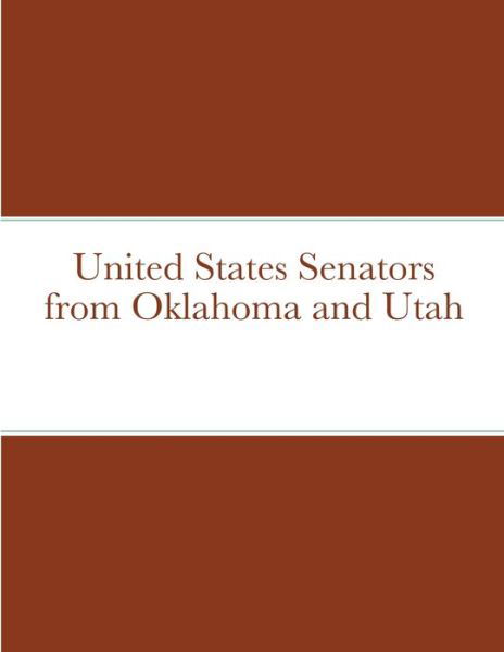 United States Senators from Oklahoma and Utah - Bob Navarro - Books - Lulu.com - 9781716796227 - June 27, 2020