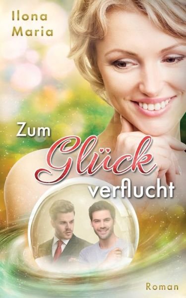 Zum Gluck verflucht - Ilona Maria - Książki - Createspace Independent Publishing Platf - 9781717009227 - 20 kwietnia 2018