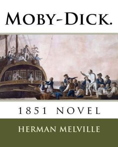 Moby-Dick. - Herman Melville - Books - Createspace Independent Publishing Platf - 9781717489227 - April 28, 2018