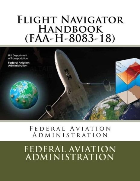 Cover for Federal Aviation Administration · Flight Navigator Handbook (FAA-H-8083-18) (Paperback Book) (2018)