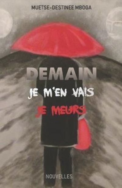 Cover for Muetse-Destinée Mboga · Demain, je m'en vais, je meurs (Taschenbuch) (2018)