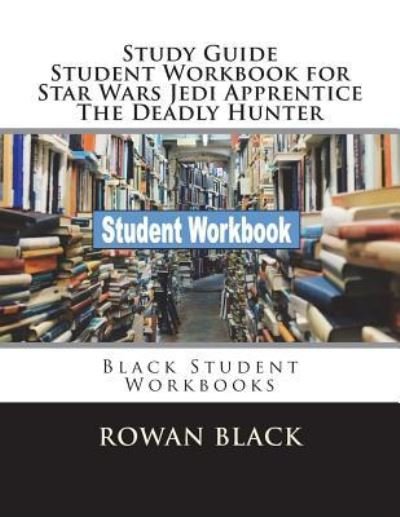 Cover for Rowan Black · Study Guide Student Workbook for Star Wars Jedi Apprentice The Deadly Hunter (Paperback Bog) (2018)