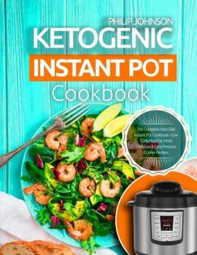 Cover for Philip Johnson · Ketogenic Instant Pot Cookbook (Paperback Book) (2018)