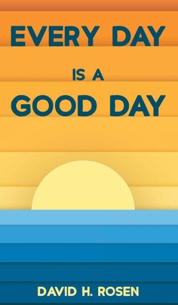 Every Day Is a Good Day - David H Rosen - Books - Resource Publications (CA) - 9781725268227 - May 12, 2020