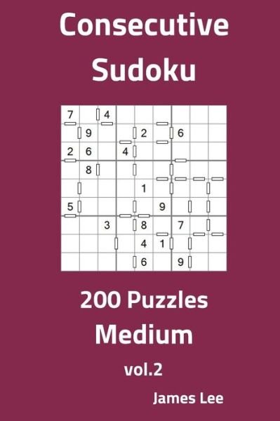 Consecutive Sudoku Puzzles - Medium 200 Vol. 2 - James Lee - Bøker - Createspace Independent Publishing Platf - 9781725891227 - 25. august 2018