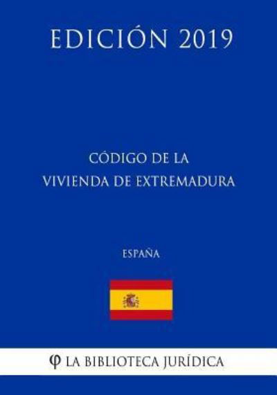 Cover for La Biblioteca Juridica · Codigo de la Vivienda de Extremadura (Espana) (Edicion 2019) (Taschenbuch) (2018)