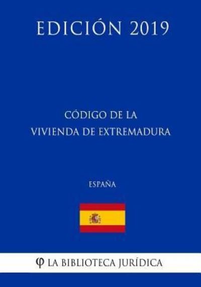 Cover for La Biblioteca Juridica · Codigo de la Vivienda de Extremadura (Espana) (Edicion 2019) (Paperback Bog) (2018)