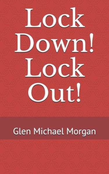 Cover for Glen Michael Morgan · Lock Down! Lock Out! (Paperback Book) (2019)