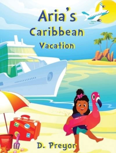 Cover for D Preyor · Aria's Caribbean Vacation (Innbunden bok) (2020)