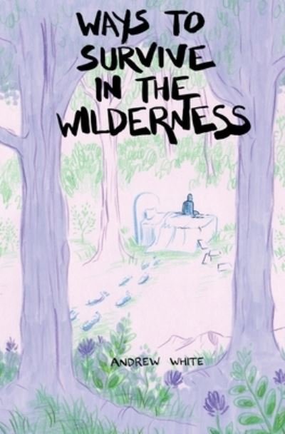 Cover for Andrew White · Ways to Survive in the Wilderness (Pocketbok) (2021)