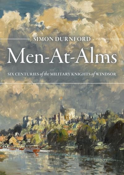 Cover for Simon Durnford · Men-At-Alms: Six Centuries of The Military Knights of Windsor (Hardcover Book) (2022)