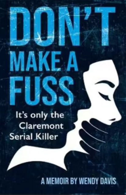 Cover for Wendy Davis · Don't Make a Fuss: It's Only the Claremont Serial Killer (Paperback Book) (2022)