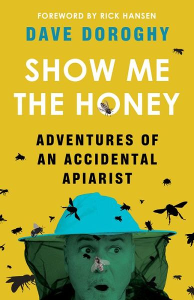 Show Me the Honey - Dave Doroghy - Książki - TouchWood Editions - 9781771513227 - 28 kwietnia 2020