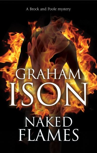 Cover for Graham Ison · Naked Flames - A Brock &amp; Poole Mystery (Paperback Bog) [Main edition] (2021)