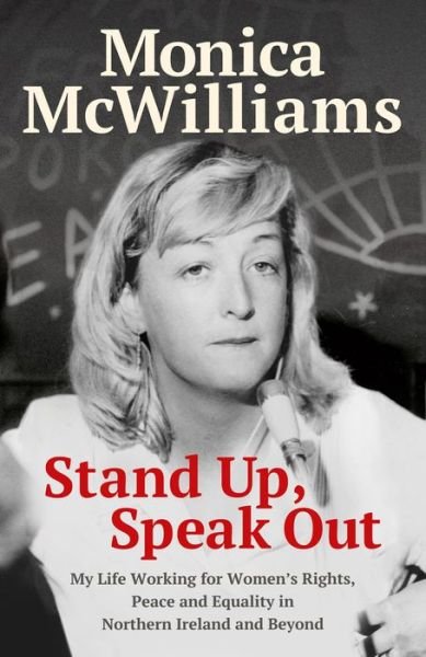 Cover for Monica McWilliams · Stand Up, Speak Out: My Life Working for Women's Rights, Peace and Equality in Northern Ireland and Beyond (Hardcover Book) (2021)