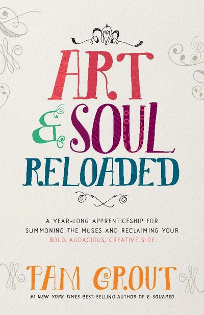 Cover for Pam Grout · Art &amp; Soul, Reloaded: A Yearlong Apprenticeship for Summoning the Muses and Reclaiming Your Bold, Audacious Creative Side (Taschenbuch) (2017)