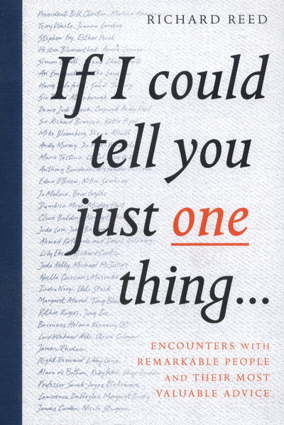 If I Could Tell You Just One Thing...: Encounters with Remarkable People and Their Most Valuable Advice - Richard Reed - Bücher - Canongate Books - 9781782119227 - 3. November 2016