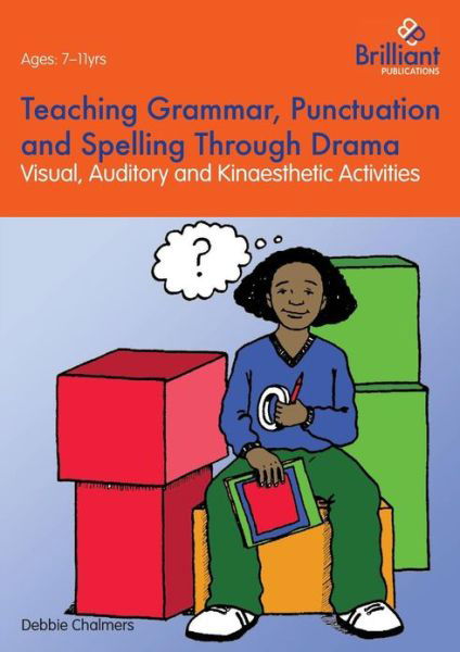 Teaching Grammar, Punctuation and Spelling Through Drama - Debbie Chalmers - Książki - Brilliant Publications - 9781783170227 - 1 kwietnia 2013