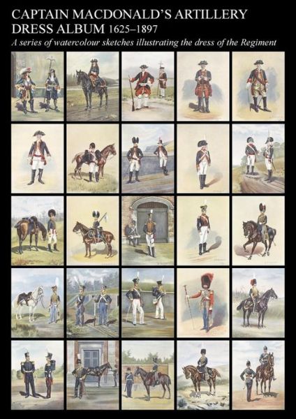 Cover for Captain R J R a Macdonald · Captain MacDonald's Artillery Dress Album 1625-1897a Series of Watercolour Sketches Illustrating the Dress of the Regiment (Paperback Book) (2014)