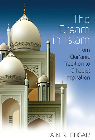 Cover for Iain R. Edgar · The Dream in Islam: From Qur'anic Tradition to Jihadist Inspiration (Paperback Book) (2016)