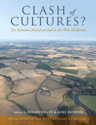 Clash of Cultures?: The Romano-British Period in the West Midlands - The Making of the West Midlands - Roger White - Books - Oxbow Books - 9781785709227 - May 30, 2018