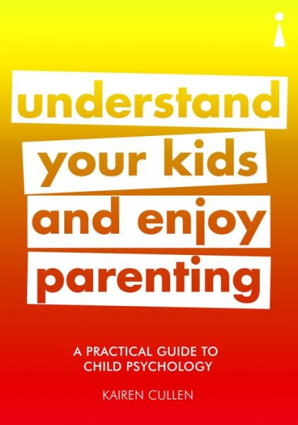 Cover for Kairen Cullen · A Practical Guide to Child Psychology: Understand Your Kids and Enjoy Parenting - Practical Guide Series (Paperback Book) (2018)