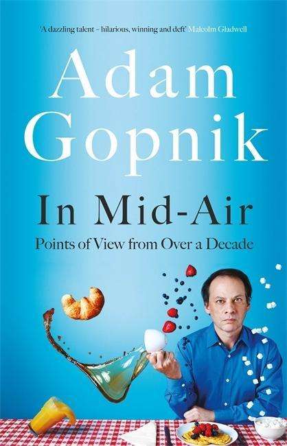 Cover for Adam Gopnik · In Mid-Air: Points of View from over a Decade (Hardcover Book) (2018)