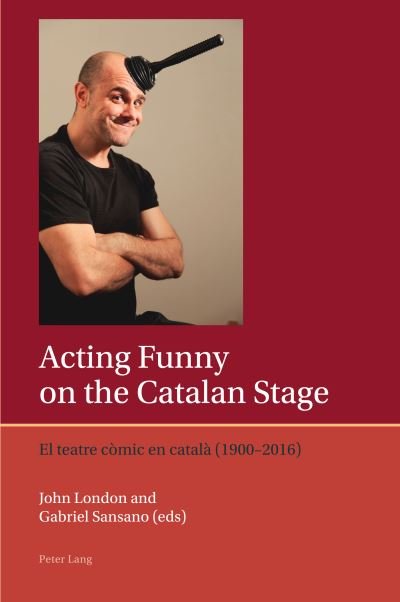Cover for John London · Acting Funny on the Catalan Stage: El teatre comic en catala (1900–2016) - Iberian and Latin American Studies: the Arts, Literature, and Identity (Paperback Book) [New edition] (2022)