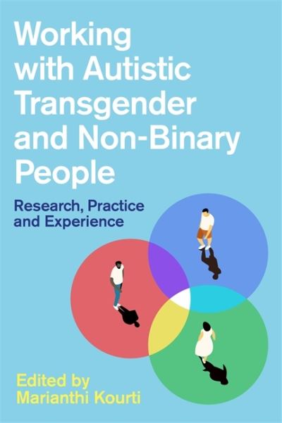 Cover for Kourti, M (Ed) · Working with Autistic Transgender and Non-Binary People: Research, Practice and Experience (Paperback Book) (2021)