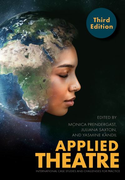 Cover for Applied Theatre, Third Edition: International Case Studies and Challenges for Practice - Theatre in Education (Paperback Book) [3 Enlarged edition] (2024)