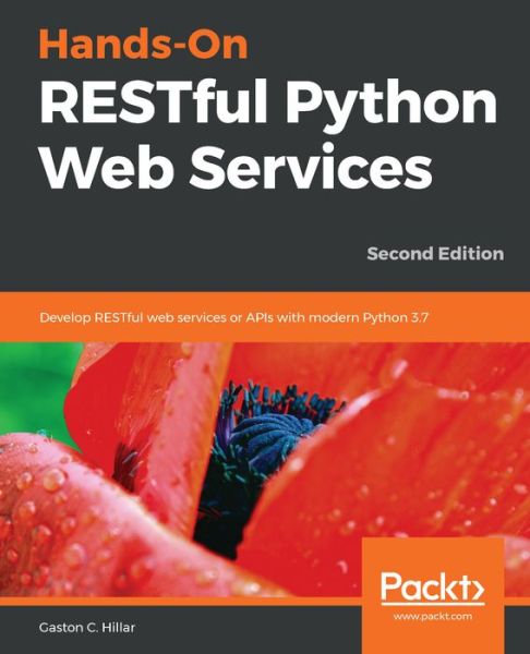 Hands-On RESTful Python Web Services: Develop RESTful web services or APIs with modern Python 3.7, 2nd Edition - Gaston C. Hillar - Kirjat - Packt Publishing Limited - 9781789532227 - keskiviikko 26. joulukuuta 2018